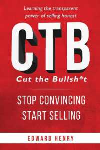 CTB Cut the Bullsh*t Stop CONvincing, Start SELLING : Learning the Transparent Power of Selling Honest