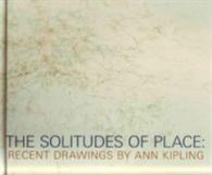 The Solitudes of Place : Recent Drawings by Ann Kipling