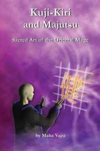 Kuji-Kiri and Majutsu : Sacred Art of the Oriental Mage