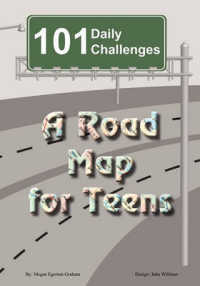 101 Daily Challenges for Teens - a Road Map for Teens