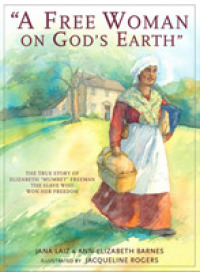 A Free Woman on God's Earth : The True Story of Elizabeth 'Mumbet' Freeman, the Slave Who Won Her Freedom