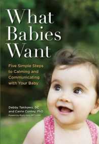 What Babies Want : Five Simple Steps to Calming and Communicating with Your Baby