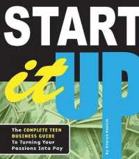 Start It Up : The Complete Teen Business Guide to Turning Your Passions into Pay