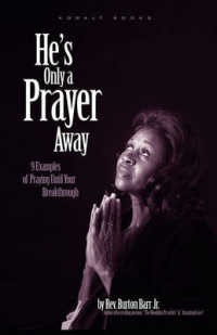 He's Only a Prayer Away : 9 Examples of Praying Until Your Breakthrough