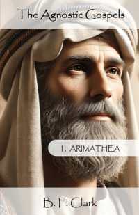 The Agnostic Gospels: Arimathea mentors the young Jesus and takes him to Britain with Mary Magdalene. (The Agnostic Gospels") 〈1〉