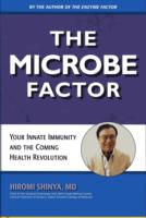 The Microbe Factor : Your Innate Immunity and the Coming Health Revolution