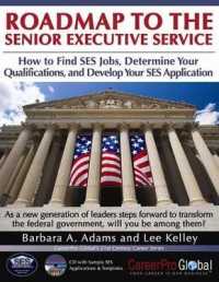 Roadmap to the Senior Executive Service : How to Find SES Jobs, Determine Your Qualifications, and Develop Your SES Application (Careerpro Global's 21st Century Careers)