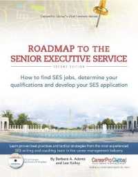 Roadmap to the Senior Executive Service : How to Find SES Jobs, Determine Your Qualifications, and Develop Your SES Application (21st Century Career) （2ND）