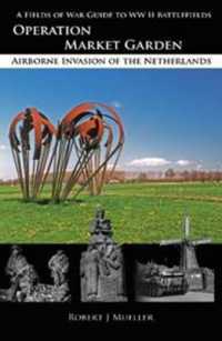 Operation MARKET GARDEN : Airborne Invasion of the Netherlands