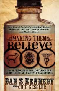 Making Them Believe : How One of America's Legendary Rogues Marketed ''The Goat Testicles Solution'' and Made Millions