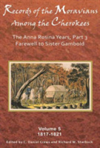 Records of the Moravians among the Cherokees : Volume Five: the Anna Rosina Years, Part 3, Farewell to Sister Gambold, 1817-1821
