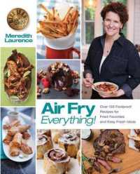 Air Fry Everything : Foolproof Recipes for Fried Favorites and Easy Fresh Ideas by Blue Jean Chef, Meredith Laurence (Blue Jean Chef)