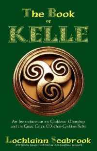 The Book of Kelle: An Introduction to Goddess-Worship and the Great Celtic Mother-Goddess Kelle （2ND）