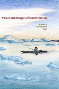 Voices and Images of Nunavimmiut, Volume 5 : Environment, Part I: Renewable Resources and Wildlife Protection (Voices and Images of Nunavimmiut)