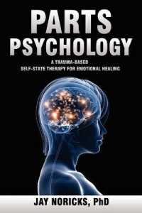 Parts Psychology : A Trauma-based, Self-state Therapy for Emotional Healing