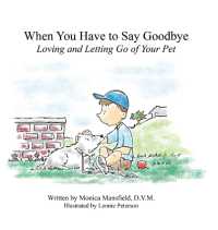 When You Have to Say Goodbye: Loving and Letting Go of Your Pet : Loving and Letting Go of Your Pet