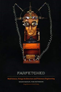 Farfetched : Mad Science, Fringe Architecture and Visionary Engineering