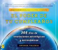 El poder de tu cumpleaños (The Power of Your Birthday) : 366 dias de revelaciones astrologicas y astronomicas (366 Days of Astrological a nd Astronomical Revelations)
