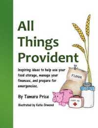 All Things Provident : Inspiring Ideas to Help Use Your Food Storage, Manage Your Finances, and Prepare for Emergencies