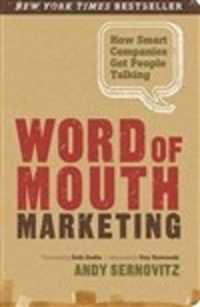 Word of Mouth Marketing : How Smart Companies Get People Talking