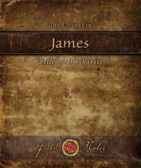 Gospel in James : Belief that Behaves! -- Paperback / softback