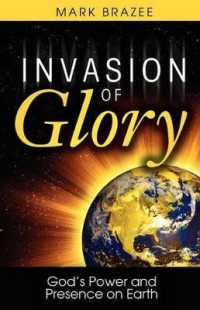 Invasion of Glory : God's Power and Presence on Earth