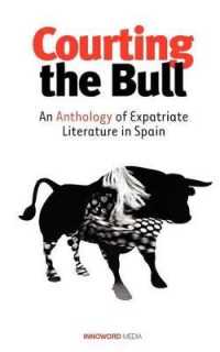 Courting the Bull : An Anthology of Expatriate Literature in Spain