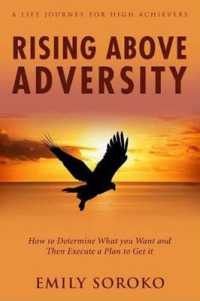Rising above Adversity: a Life Journey for High Achievers : How to Determine What You Want and Then Execute a Plan to Get It