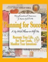 Planning for Success : A Six Week Planner to Help You Recreate Your Life, Set Your Goals, & Manifest Your Intentions