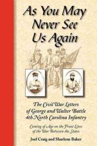 As You May Never See Us Again: The Civil War letters of George and Walter Battle, 4th North Carolina Infantry, Coming of Age on the Front Lines of the