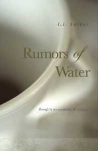 Rumors of Water : Thoughts on Creativity & Writing