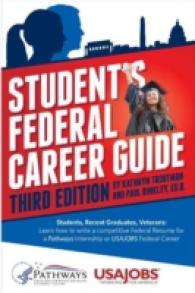 Student's Federal Career Guide : Students, Recent Graduates, Veterans: Learn How to Write a Competitive Federal Resume for a Pathways Internship or US （3TH）