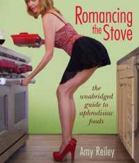 Romancing the Stove : The Unabridged Guide to Aphrodisiac Foods