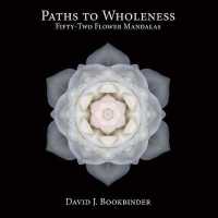 Paths to Wholeness : Fifty-Two Flower Mandalas