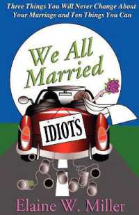 We All Married Idiots : Three Things You Will Never Change about Your Marriage and Ten Things You Can