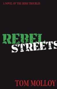 Rebel Streets : A Novel of the Irish Troubles