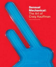 Sensual Mechanical - the Art of Craig Kauffman