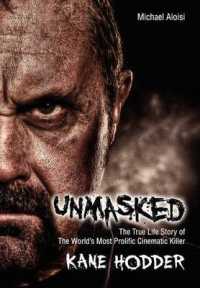Unmasked : The True Story of the World's Most Prolific, Cinematic Killer -- Hardback