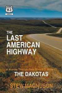 The Last American Highway : A Journey through Time Down U.S. Route 83: The Dakotas (The Highway 83 Chronicles)