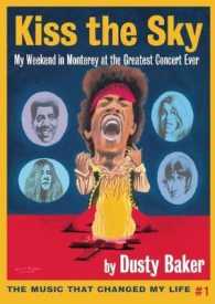 Kiss the Sky : My Weekend in Monterey for the Greatest Rock Concert Ever (Music That Changed My Life)
