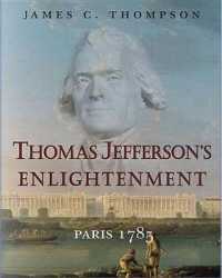 Thomas Jefferson's Enlightenment : Paris 1785 （Edition）