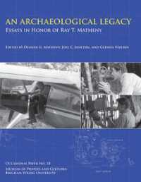 An Archaeological Legacy : Essays in Honor of Ray T. Matheny, Occasional Paper No. 18