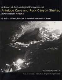 A Report of Archaeological Excavations at Antelope Cave and Rock Canyon Shelter, Northwestern Arizona : OP #19 (Occasional Paper)