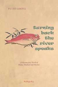 Turning Back The River Speaks: a Polymorphic Novel of Music, Mischief & Murder: a Polymorphic Novel of Music, Mischief