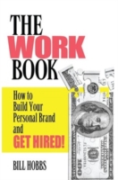 The Work Book : How to Build Your Personal Brand and Get Hired!