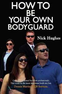 How to Be Your Own Bodyguard : Self Defense for Men & Women from a Lifetime of Protecting Clients in Hostile Environments.