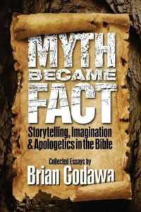 Myth Became Fact : Storytelling, Imagination, and Apologetics in the Bible