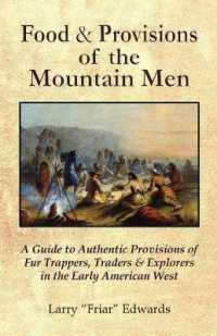 Food & Provisions of the Mountain Men : A Guide to Authentic Provisions of Fur Trappers, Traders and Explorers in the Early American West