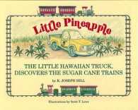 Little Pineapple : The Little Hawaiian Truck Discovers the Sugar Cane Trains