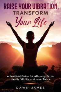 Raise Your Vibration, Transform Your Life : A Practical Guide for Attaining Better Health, Vitality & Inner Peace